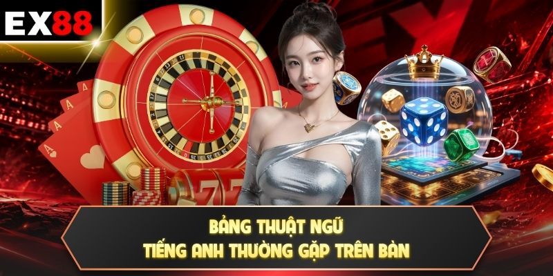Sicbo - 6 Mặt Xúc Xắc, 16 Mức Tổng Điểm Từ 3 Đến 18 3 Bảng thuật ngữ tiếng Anh thường gặp trên bàn