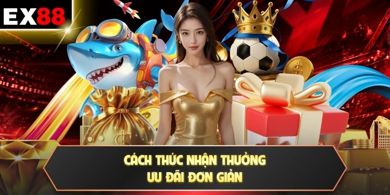 Cách thức nhận thưởng ưu đãi đơn giản