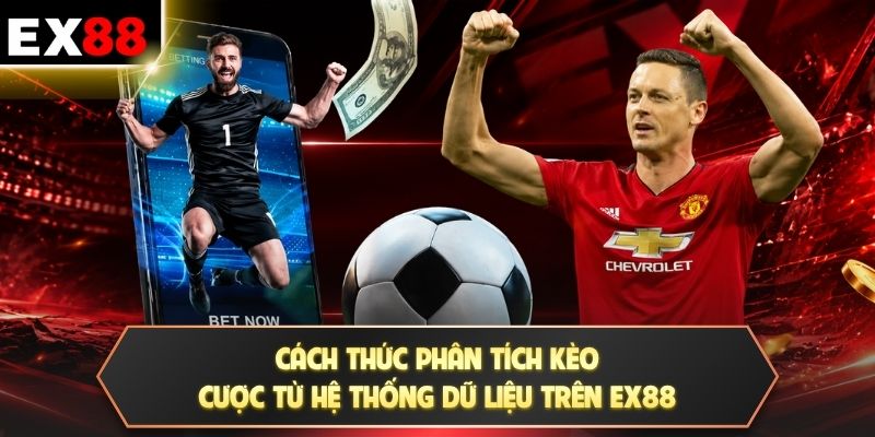 Kèo Hiệp 1/Hiệp 2 | Bắt Trọn 90 Phút Thắng Lớn Cùng 3 Cách 3 Cách thức phân tích kèo cược từ hệ thống dữ liệu trên EX88