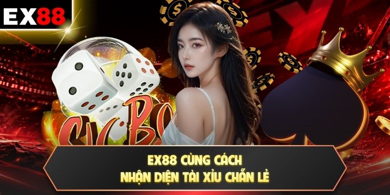 Sicbo - 6 Mặt Xúc Xắc, 16 Mức Tổng Điểm Từ 3 Đến 18 4 EX88 cùng cách nhận diện Tài Xỉu Chẵn Lẻ