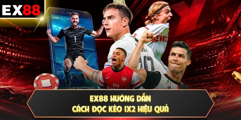 Kèo 1X2 (European Handicap) - Phân Biệt Ba Kết Quả Chính 3 EX88 hướng dẫn cách đọc kèo 1x2 hiệu quả