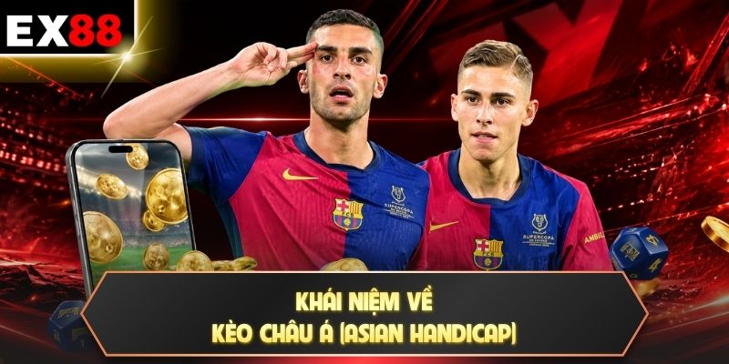 Khái niệm về kèo Châu Á (Asian Handicap)