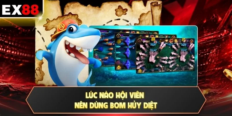 Lúc nào hội viên nên dùng bom hủy diệt