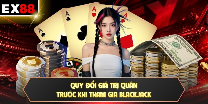 Blackjack - 21 Điểm Và 4 Mốc Bài Quyết Định Kết Quả 2 Quy đổi giá trị quân trước khi tham gia Blackjack