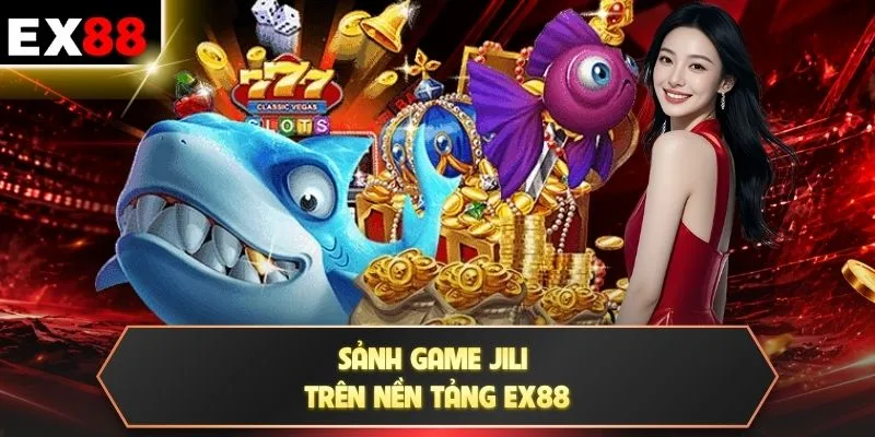 Sảnh game JILI trên nền tảng EX88
