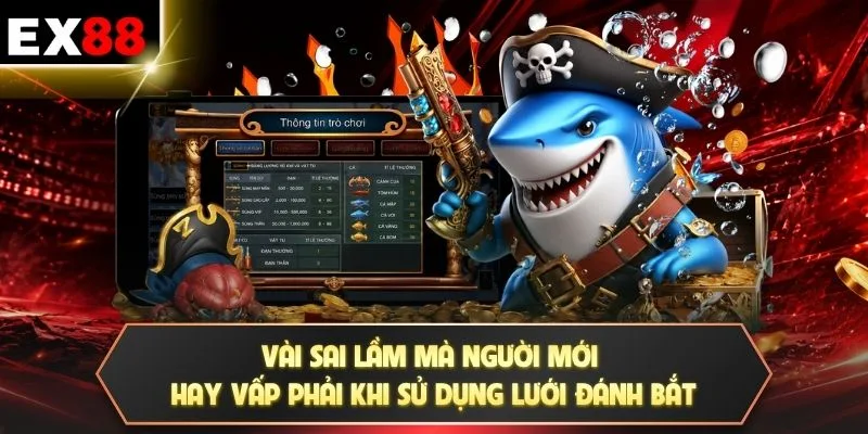 Vài sai lầm mà người mới hay vấp phải khi sử dụng lưới đánh bắt